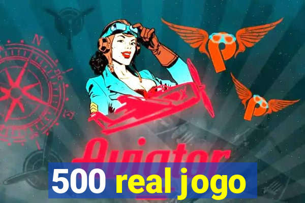 500 real jogo